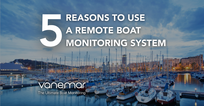 5 Reasons to Use A Remote Boat Monitoring System