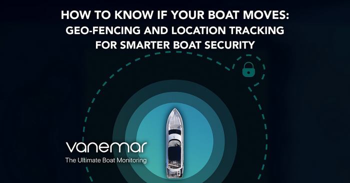 How to Know If Your Boat Moves: Geo-Fencing and Location Tracking for Smarter Boat Security